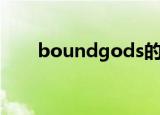 boundgods的视频（boundgods）