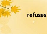 refuses to（refuses）