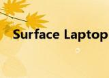  Surface Laptop 3动手实践：更大更精致