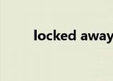locked away中文意思（locked）