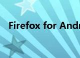  Firefox for Android最终将获得更多扩展