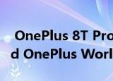  OnePlus 8T Pro是一款永无止境的全新Nord OnePlus World产品