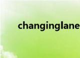 changinglanes（changing lanes）