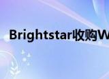  Brightstar收购WeFix维修公司的多数股权