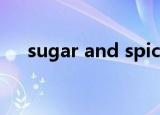 sugar and spice（sugar and spice）