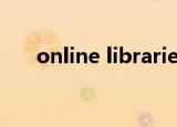 online libraries（online libraries）